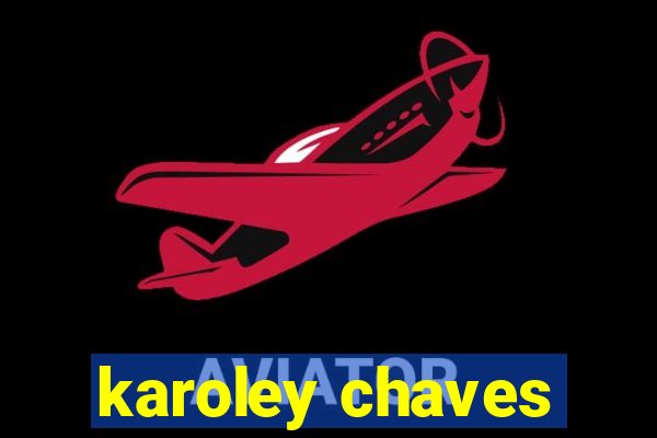 karoley chaves